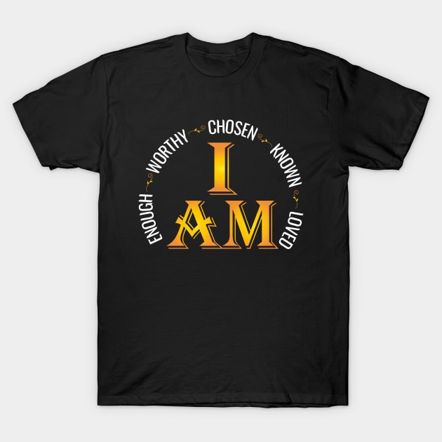 I Am Chosen Enough Worthy Known Loved Christian Religous T-Shirt by Shop design